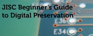 JISC Beginner's Guide to Digital Preservation
